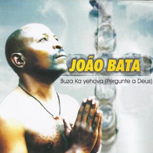 João Bata - Buza Ka Yehova (Pergunte a Deus) (Album)