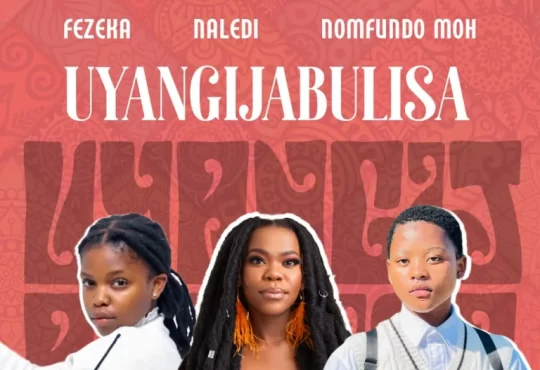 Fezeka Dlamini, Nomfundo Moh & Naledi – Uyangijabulisa