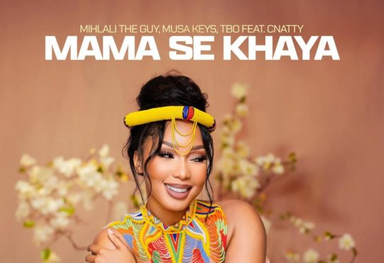 Mihlali The Guy, Musa Keys & TBO - Mama Se Khaya (feat. Cnattty)