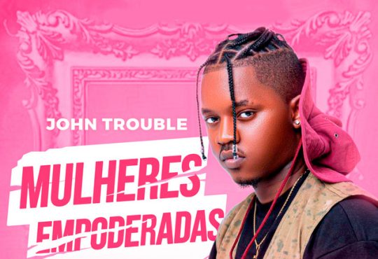 John Trouble - Mulheres Empoderadas (feat. Gree Cassua)