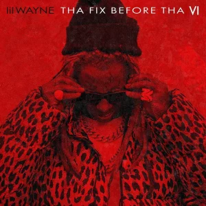 Lil Wayne – Tha Fix Before Tha VI (ALBUM)