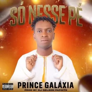 Prince Galaxia – Só Nesse Pé