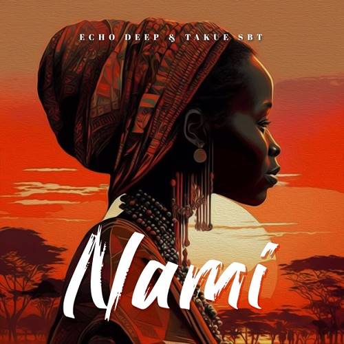 Echo Deep – Nami ft. Takue SBT