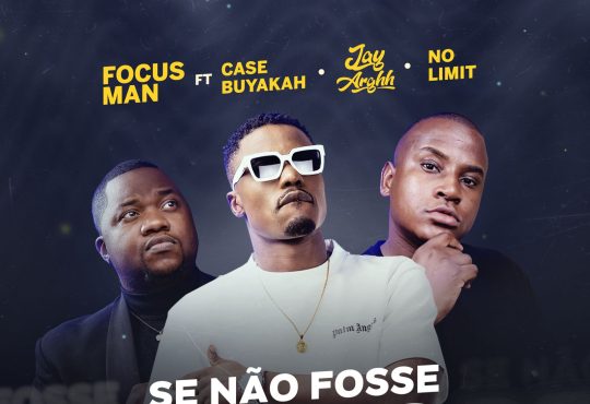 Focus Man - Se não fosse Deus (feat. Case Buyakah, Jay Arghh & No Limit)