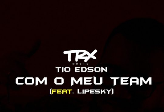 Tio Edson - Com o Meu Team (feat. LipeSky)