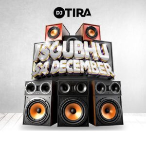 DJ Tira - Isgubhu Sa December (feat. Smah Berry, Eemoh, Ben Ten & Campmasters)