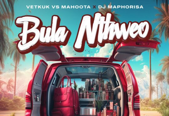 DJ Vetkuk vs Mahoota & DJ Maphorisa - Bula Nthweo (feat. Jelly Babie, Xduppy, Uncool MC & Ricky Lenyora)