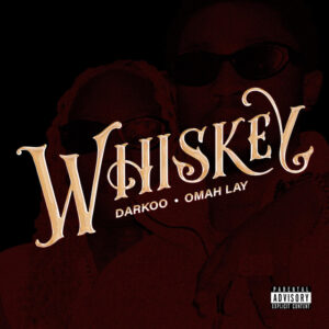 Darkoo & Omah Lay - Whiskey