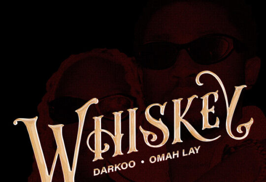 Darkoo & Omah Lay - Whiskey