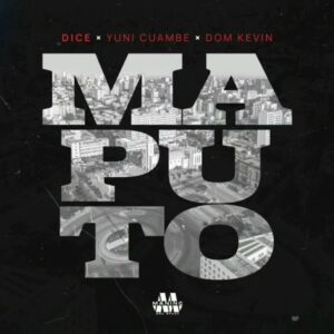 Dice - Maputo (feat. Yuni Cumbe & Dom Kelvin)