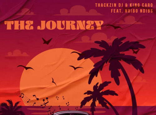 ThackzinDJ – The Journey ft. King Caro & Ndibo Ndibs