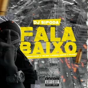 Dj Sipoda - Fala Baixo (feat. Sérgio Figura, Tely Boy, General Hancok & Wilson K)