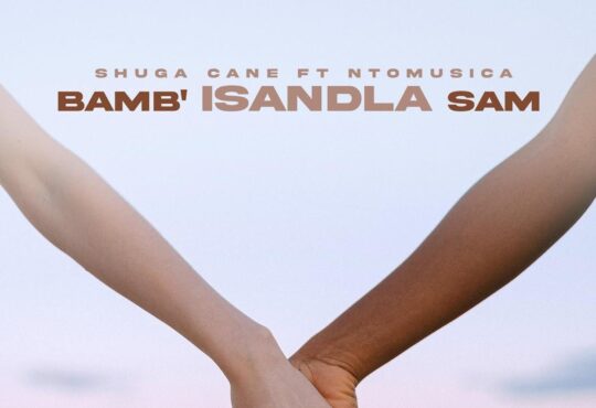 Shuga Cane - Bamb'Isandla sam (feat. NtoMusica)