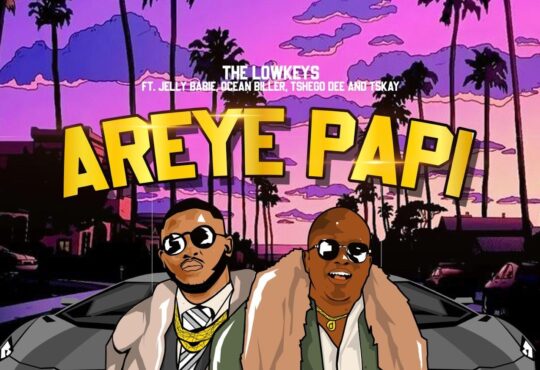 The Lowkeys - Areye Papi (feat. Jelly Babie, Tshego Dee, Tskay de Musiq & Ocean Biller)