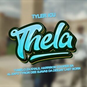 Tyler ICU - Thela (feat. Tumelo ZA, Khalil Harrison, Cooper SA,Tyrone Dee, AL Xapo, Sjavas DaDeejay & Last Born)