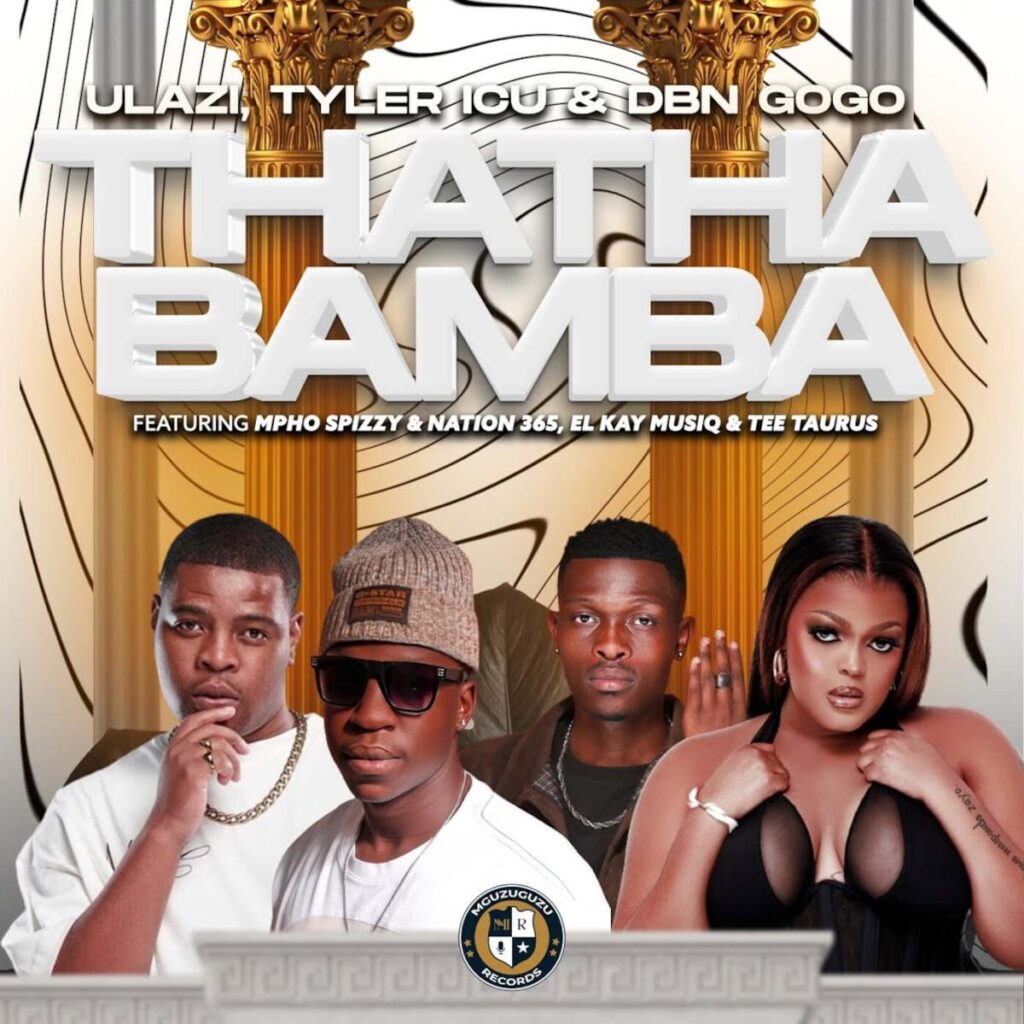 uLazi, Tyler ICU & DBN Gogo - THATHA BAMBA (feat. Mpho Spizzy, Nation-365, El-Kay MusiQ & Tee Taurus)